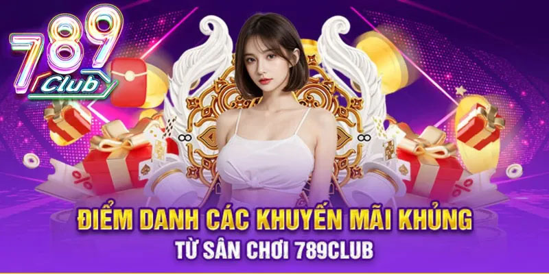 Cập Nhật Các Chương Trình Khuyến Mãi 789Club Cực Hot Sốc – Nhận Quà Khủng Ngay Hôm Nay!